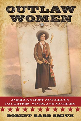 Beispielbild fr Outlaw Women: America's Most Notorious Daughters, Wives, and Mothers zum Verkauf von Books From California