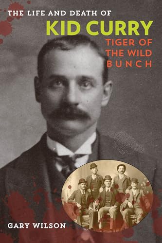 Beispielbild fr The Life and Death of Kid Curry: Tiger of the Wild Bunch zum Verkauf von Powell's Bookstores Chicago, ABAA