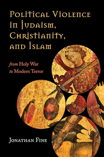 Imagen de archivo de Political Violence in Judaism, Christianity, and Islam: From Holy War to Modern Terror a la venta por SecondSale