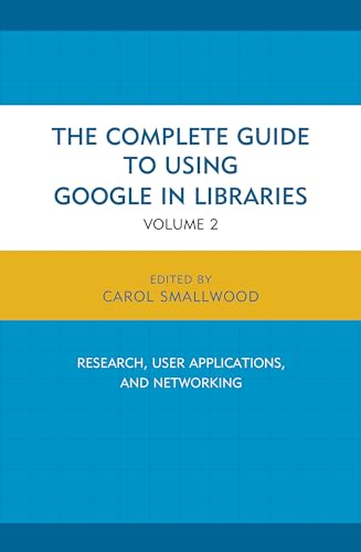 Beispielbild fr The Complete Guide to Using Google in Libraries Vol. 2 : Research, User Applications, and Networking zum Verkauf von Better World Books