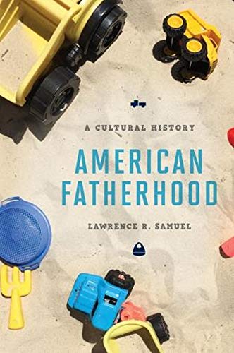 Imagen de archivo de American Fatherhood : A Cultural History a la venta por Better World Books