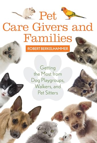 Beispielbild fr Pet Care Givers and Families : Getting the Most from Dog Playgroups, Walkers, and Pet Sitters zum Verkauf von Better World Books