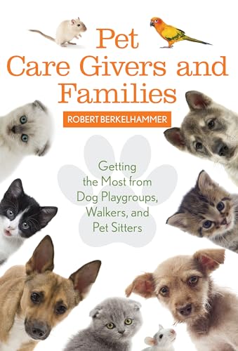 Stock image for Pet Care Givers and Families : Getting the Most from Dog Playgroups, Walkers, and Pet Sitters for sale by Better World Books