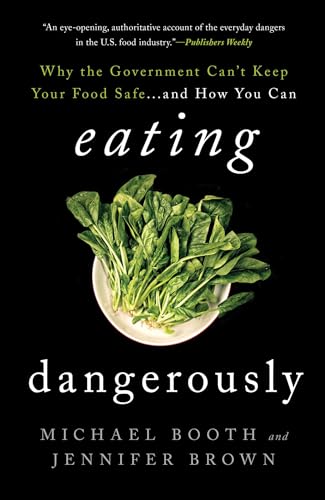 Beispielbild fr Eating Dangerously : Why the Government Can't Keep Your Food Safe . and How You Can zum Verkauf von Better World Books