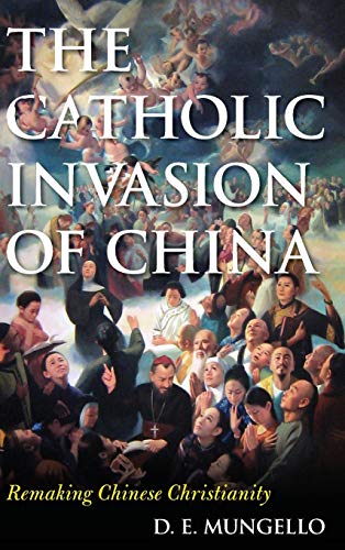 Stock image for The Catholic Invasion of China: Remaking Chinese Christianity (Critical Issues in World and International History) for sale by 3rd St. Books