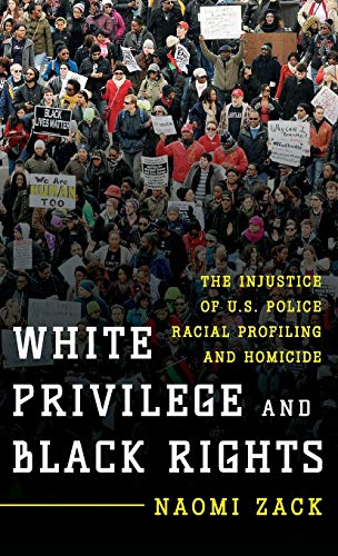 Stock image for White Privilege and Black Rights: The Injustice of U.S. Police Racial Profiling and Homicide for sale by Michael Lyons