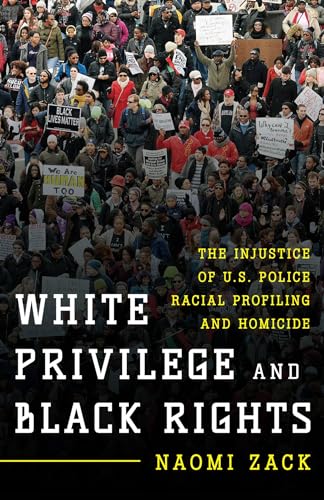 Stock image for White Privilege and Black Rights: The Injustice of U.S. Police Racial Profiling and Homicide for sale by BooksRun