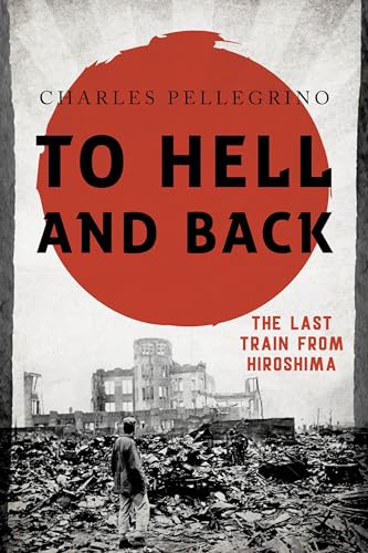 Beispielbild fr To Hell and Back : The Last Train from Hiroshima zum Verkauf von Better World Books