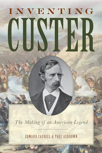 Stock image for Inventing Custer : The Making of an American Legend for sale by Better World Books