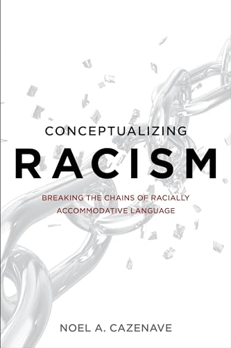 9781442252356: Conceptualizing Racism: Breaking the Chains of Racially Accommodative Language