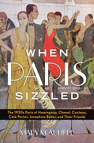 Stock image for When Paris Sizzled : The 1920s Paris of Hemingway, Chanel, Cocteau, Cole Porter, Josephine Baker, and Their Friends for sale by Better World Books