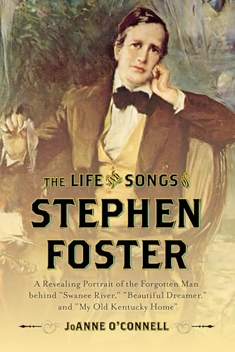 Imagen de archivo de The Life and Songs of Stephen Foster : A Revealing Portrait of the Forgotten Man Behind "Swanee River," "Beautiful Dreamer," and "My Old Kentucky Home" a la venta por Better World Books: West