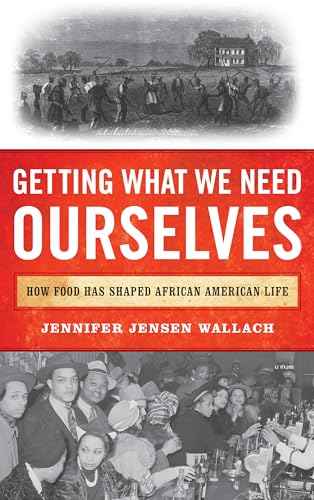 Stock image for Getting What We Need Ourselves: How Food Has Shaped African American Life for sale by Irish Booksellers