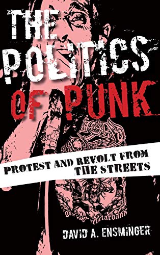 9781442254442: The Politics of Punk: Protest and Revolt from the Streets