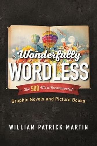 Imagen de archivo de Wonderfully Wordless : The 500 Most Recommended Graphic Novels and Picture Books a la venta por Better World Books