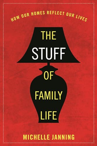 Stock image for The Stuff of Family Life: How Our Homes Reflect Our Lives for sale by SecondSale