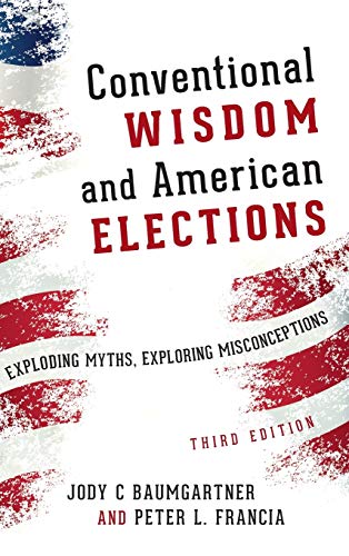 9781442254879: Conventional Wisdom and American Elections: Exploding Myths, Exploring Misconceptions, Third Edition
