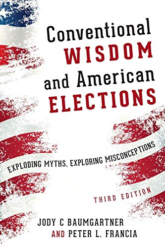 Beispielbild fr Conventional Wisdom and American Elections : Exploding Myths, Exploring Misconceptions zum Verkauf von Better World Books