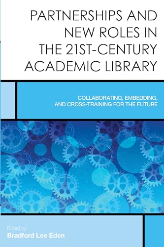 Beispielbild fr Partnerships and New Roles in the 21st-Century Academic Library: Collaborating, Embedding, and Cross-Training for the Future (Volume 5) (Creating the 21st-Century Academic Library, 5) zum Verkauf von Michael Lyons