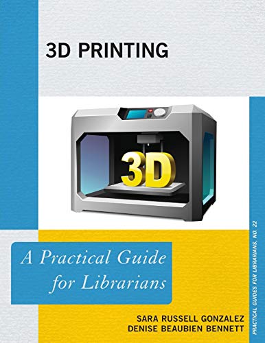 Imagen de archivo de 3D Printing: A Practical Guide for Librarians (Practical Guides for Librarians) a la venta por Chiron Media
