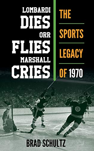 Stock image for Lombardi Dies, Orr Flies, Marshall Cries: The Sports Legacy of 1970 for sale by SecondSale