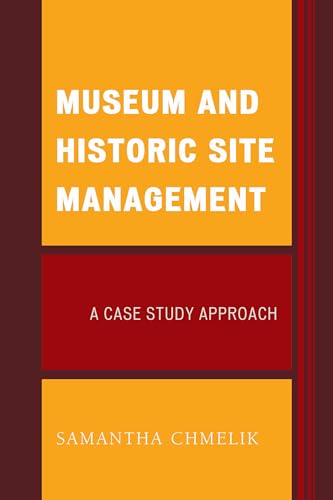 Stock image for Museum and Historic Site Management: A Case Study Approach (American Association for State and Local History) for sale by Textbooks_Source