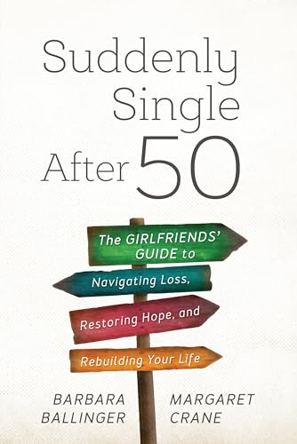 Beispielbild fr Suddenly Single After 50: The Girlfriends' Guide to Navigating Loss, Restoring Hope, and Rebuilding Your Life zum Verkauf von ThriftBooks-Atlanta