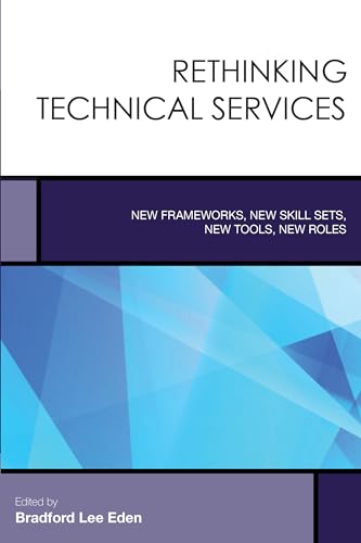 Beispielbild fr Rethinking Technical Services: New Frameworks, New Skill Sets, New Tools, New Roles (Volume 6) (Creating the 21st-Century Academic Library, 6) zum Verkauf von Michael Lyons