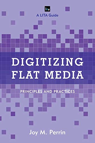 Beispielbild fr Digitizing Flat Media: Principles and Practices (LITA Guides) zum Verkauf von SecondSale