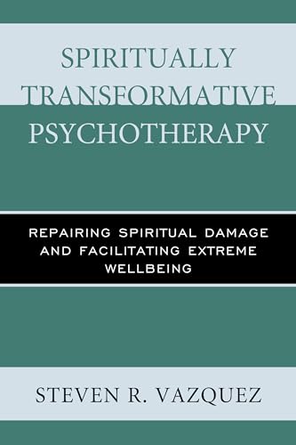 Stock image for Spiritually Transformative Psychotherapy: Repairing Spiritual Damage and Facilitating Extreme Wellbeing for sale by HPB-Diamond