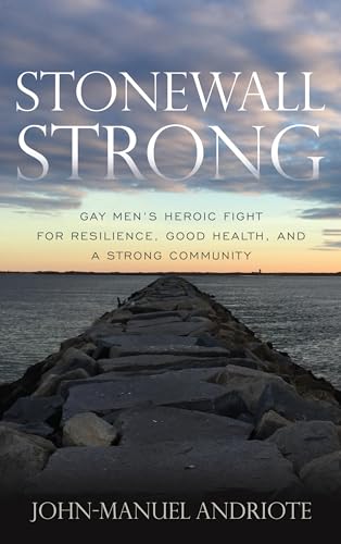 Stock image for Stonewall Strong : Gay Men's Heroic Fight for Resilience, Good Health, and a Strong Community for sale by Better World Books