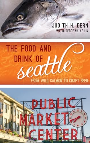 Stock image for The Food and Drink of Seattle: From Wild Salmon to Craft Beer (Big City Food Biographies) for sale by Vashon Island Books