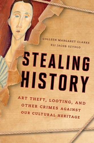 Beispielbild fr Stealing History: Art Theft, Looting, and Other Crimes Against Our Cultural Heritage zum Verkauf von BooksRun