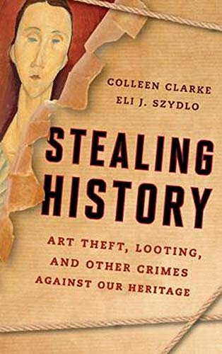 Stock image for Stealing History : Art Theft, Looting, and Other Crimes Against Our Cultural Heritage for sale by Better World Books: West