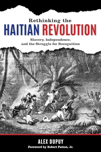 Stock image for Rethinking the Haitian Revolution: Slavery, Independence, and the Struggle for Recognition for sale by Chiron Media