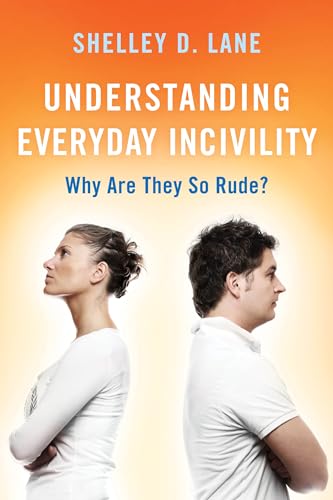 Stock image for Understanding Everyday Incivility: Why Are They So Rude? for sale by Michael Lyons