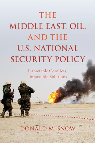 Stock image for The Middle East, Oil, and the U.S. National Security Policy: Intractable Conflicts, Impossible Solutions for sale by Michael Lyons