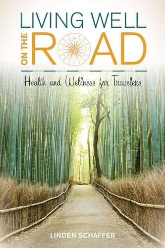 Stock image for Living Well on the Road : Health and Wellness for Travelers for sale by Better World Books