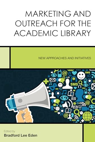 Beispielbild fr Marketing and Outreach for the Academic Library: New Approaches and Initiatives (Volume 7) (Creating the 21st-Century Academic Library, 7) zum Verkauf von Michael Lyons