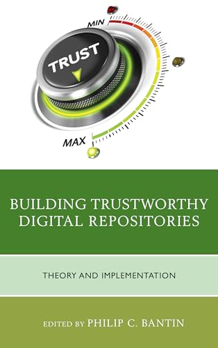 Beispielbild fr Building Trustworthy Digital Repositories: Theory and Implementation zum Verkauf von Michael Lyons