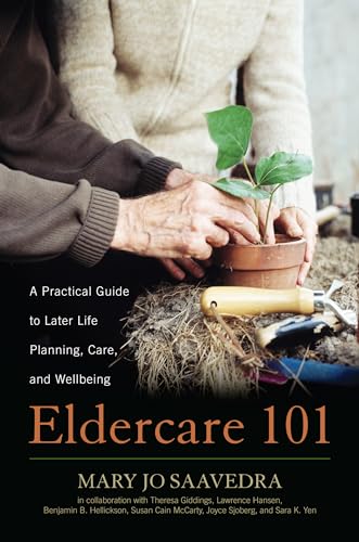

Eldercare 101: A Practical Guide to Later Life Planning, Care, and Wellbeing