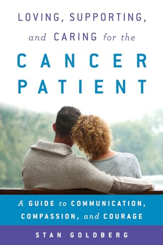 Stock image for Loving, Supporting, and Caring for the Cancer Patient: A Guide to Communication, Compassion, and Courage for sale by Your Online Bookstore