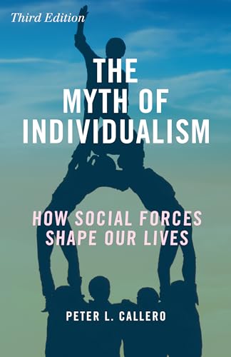 Beispielbild fr The Myth of Individualism: How Social Forces Shape Our Lives, Third Edition zum Verkauf von BooksRun