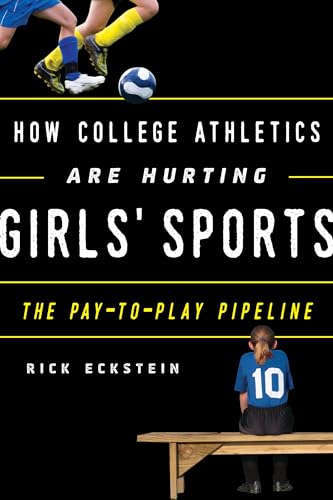 Imagen de archivo de How College Athletics Are Hurting Girls' Sports : The Pay-To-Play Pipeline a la venta por Better World Books