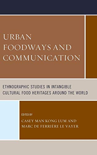 Stock image for Urban Foodways and Communication Ethnographic Studies in Intangible Cultural Food Heritages Around the World Rowman Littlefield Studies in Food and Gastronomy for sale by PBShop.store US