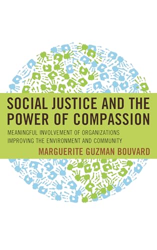 Imagen de archivo de Social Justice and the Power of Compassion: Meaningful Involvement of Organizations Improving the Environment and Community a la venta por Michael Lyons