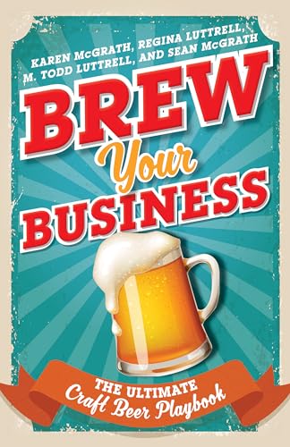 Imagen de archivo de Brew Your Business: The Ultimate Craft Beer Playbook a la venta por Michael Lyons