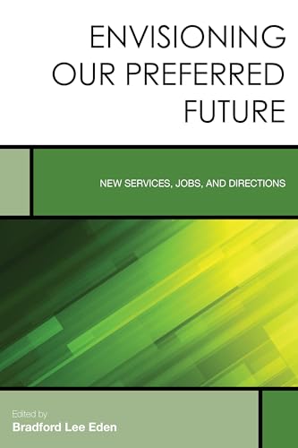 Beispielbild fr Envisioning Our Preferred Future: New Services, Jobs, and Directions (Volume 8) (Creating the 21st-Century Academic Library, 8) zum Verkauf von Michael Lyons