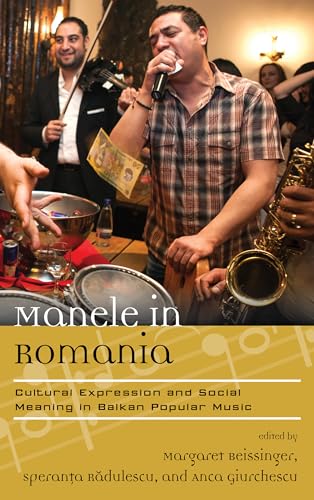 Stock image for Manele in Romania: Cultural Expression and Social Meaning in Balkan Popular Music (Europea: Ethnomusicologies and Modernities) for sale by Michael Lyons