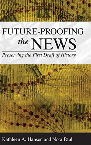 Beispielbild fr Future-Proofing the News : Preserving the First Draft of History zum Verkauf von Better World Books